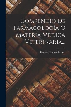 Compendio De Farmacología O Materia Médica Veterinaria... - Lázaro, Ramón Llorente