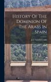 History Of The Dominion Of The Arabs In Spain