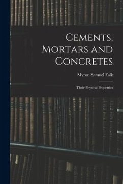 Cements, Mortars and Concretes: Their Physical Properties - Falk, Myron Samuel