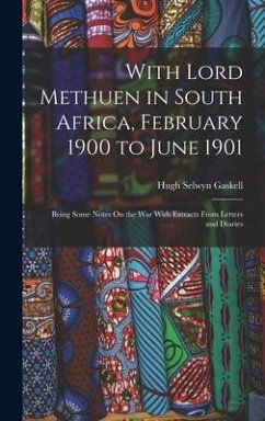 With Lord Methuen in South Africa, February 1900 to June 1901: Being Some Notes On the War With Extracts From Letters and Diaries - Gaskell, Hugh Selwyn