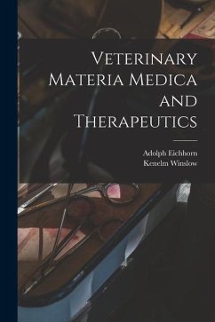 Veterinary Materia Medica and Therapeutics - Winslow, Kenelm; Eichhorn, Adolph