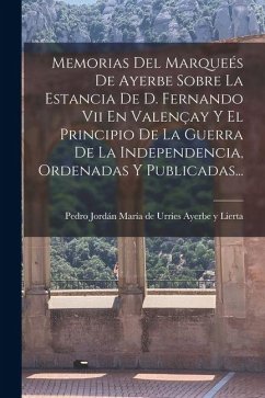 Cover Memorias Del Marqueés De Ayerbe Sobre La Estancia De D. Fernando Vii En Valençay Y El Principio De La Guerra De La Independencia, Ordenadas Y Publicad