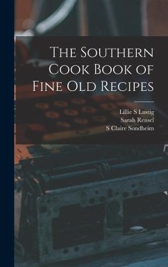 The Southern Cook Book of Fine old Recipes - Lustig, Lillie S.; Sondheim, S. Claire; Rensel, Sarah