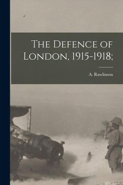 The Defence of London, 1915-1918; - Rawlinson, A. The Defence of London, 1915-1918; - Rawlinson, A.