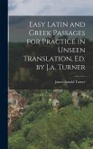 Easy Latin and Greek Passages for Practice in Unseen Translation, Ed. by J.a. Turner