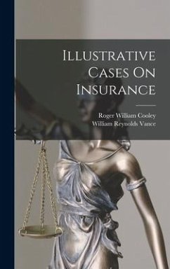 Illustrative Cases On Insurance - Cooley, Roger William; Vance, William Reynolds