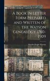 A Book in Letter Form Prepared and Written of the Watson Genealogy 1760-1909