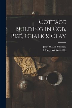 Cottage Building in cob, pisé, Chalk & Clay - Strachey, John St Loe; Williams-Ellis, Clough