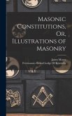Masonic Constitutions, Or, Illustrations of Masonry