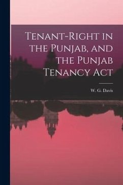 Tenant-Right in the Punjab, and the Punjab Tenancy Act - Davis, W. G.