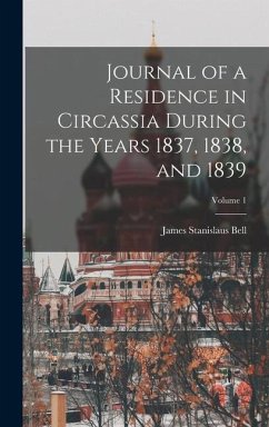 Journal of a Residence in Circassia During the Years 1837, 1838, and 1839; Volume 1 - Bell, James Stanislaus