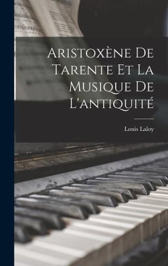 Aristoxène De Tarente Et La Musique De L'antiquité - Laloy, Louis