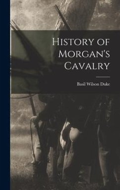 History of Morgan's Cavalry - Duke, Basil Wilson