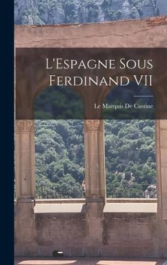 L'Espagne Sous Ferdinand VII - De Custine, Le Marquis