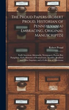 Cover The Proud Papers (Robert Proud, Historian of Pennsylvania) Embracing, Original Manuscript[S]