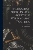 Instruction Book On Oxy-acetylene Welding And Cutting