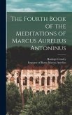The Fourth Book of the Meditations of Marcus Aurelius Antoninus