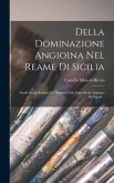 Della Dominazione Angioina Nel Reame Di Sicilia: Studii Storici Estratti Da' Registri Della Cancelleria Angioina Di Napoli...