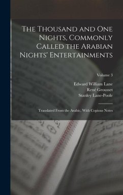 The Thousand and One Nights, Commonly Called the Arabian Nights' Entertainments; Translated From the Arabic, With Copious Notes; Volume 3 - Lane-Poole, Stanley; Lane, Edward William; Grousset, René