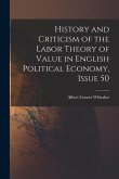 History and Criticism of the Labor Theory of Value in English Political Economy, Issue 50