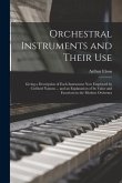 Orchestral Instruments and Their Use: Giving a Description of Each Instrument Now Employed by Civilised Nations ... and an Explanation of Its Value an