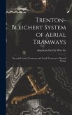 Trenton-Bleichert System of Aerial Tramways; Reversible Aerial Tramways and Aerial Tramways of Special Design Trenton-Bleichert System of Aerial Tramways; Reversible Aerial Tramways and Aerial Tramways of Special Design