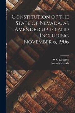 Constitution of the State of Nevada, as Amended up to and Including November 6, 1906 - Nevada, Nevada; Douglass, W. G.