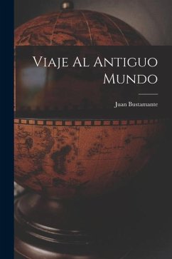 Viaje Al Antiguo Mundo - Bustamante, Juan
