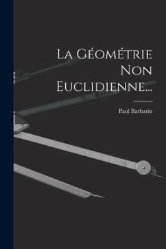 La Géométrie Non Euclidienne... - Barbarin, Paul