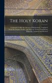 The Holy Koran; Commonly Called the Alcoran of Mohammed. Translated From the Original Arabic, and With the Former Translations Diligently Compared and Revised