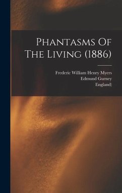 Phantasms Of The Living (1886) - Gurney, Edmund; Podmore, Frank