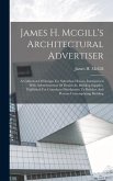 James H. Mcgill's Architectural Advertiser: A Collection Of Designs For Suburban Houses, Interspersed With Advertisements Of Dealers In Building Suppl
