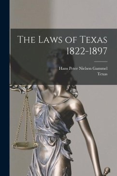The Laws of Texas 1822-1897 - Texas; Gammel, Hans Peter Nielsen