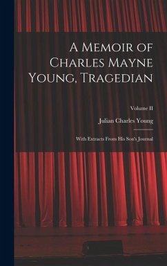 A Memoir of Charles Mayne Young, Tragedian: With Extracts From His Son's Journal; Volume II - Young, Julian Charles