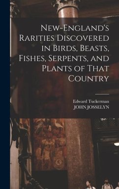 New-England's Rarities Discovered in Birds, Beasts, Fishes, Serpents, and Plants of That Country - Josselyn, John; Tuckerman, Edward