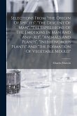 Selections From "the Origin Of Species", "the Descent Of Man", "the Espressions Of The Emotions In Man And Animals", "animals And Plants", "insectivor