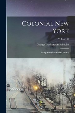 Colonial New York: Philip Schuyler and his Family; Volume 01 - Schuyler, George Washington