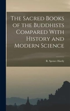 The Sacred Books of the Buddhists Compared With History and Modern Science - Hardy, R Spence