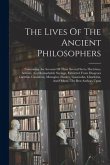 The Lives Of The Ancient Philosophers: Containing An Account Of Their Several Sects, Doctrines, Actions, And Remarkable Sayings. Extracted From Diogen