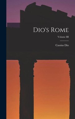 Dio's Rome; Volume III - Dio, Cassius