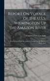 Report On Voyage of the U.S.S. Wilmington Up the Amazon River: Preceded by a Short Account of a Voyage Up the Orinoco River, 1899