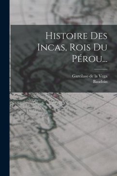 Histoire Des Incas, Rois Du Pérou... - Baudoin