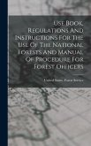 Use Book, Regulations And Instructions For The Use Of The National Forests And Manual Of Procedure For Forest Officers
