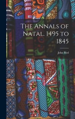 The Annals of Natal. 1495 to 1845 - John, Bird