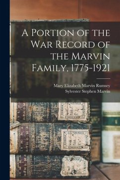 A Portion of the war Record of the Marvin Family, 1775-1921 - Marvin, Sylvester Stephen; Rumsey, Mary Elizabeth Marvin