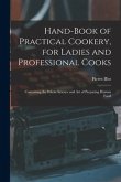 Hand-Book of Practical Cookery, for Ladies and Professional Cooks: Containing the Whole Science and Art of Preparing Human Food