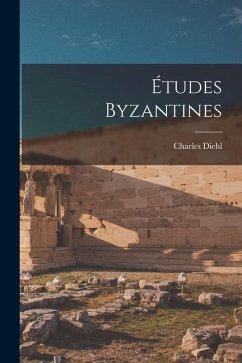 Études Byzantines - Diehl, Charles