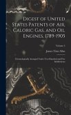Digest of United States Patents of Air, Caloric Gas, and Oil Engines, 1789-1905: Chronologically Arranged Under Two Hundred and Five Subdivisions; Vol Digest of United States Patents of Air, Caloric Gas, and Oil Engines, 1789-1905: Chronologically Arranged Under Two Hundred and Five Subdivisions; Vol