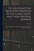 The Mathematical Questions, Proposed in the Ladies' Diary, and Their Original Answers