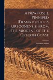 A New Fossil Pinniped (Desmatophoca Oregonensis) From the Miocene of the Oregon Coast